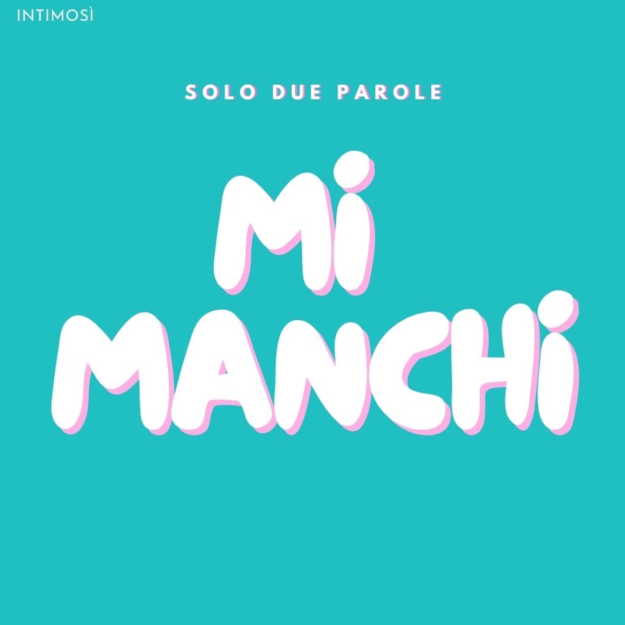 Messaggio: "MI MANCHI"